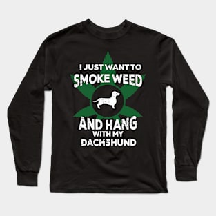 I Just Want To Smoke Weed And Hang With My Dachshund Long Sleeve T-Shirt